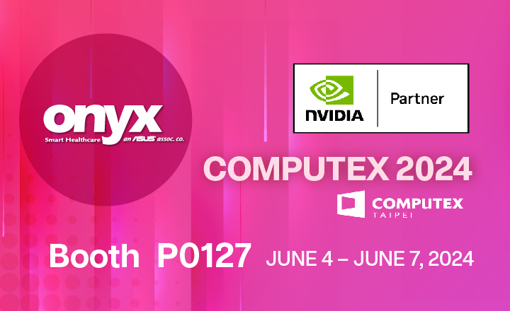 COMPUTEX 2024 - Onyx demonstrates innovation with Medical / Industrial edge AI systems, powered by NVIDIA technology