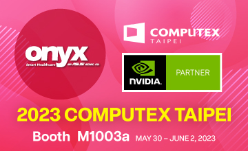 Forward to COMPUTEX 2023: Onyx Demonstrates Innovation  with Medical AI Products Powered by NVIDIA 