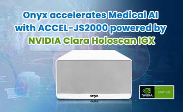 Onyx accelerates Medical AI with ACCEL-JS2000 powered by NVIDIA Clara Holoscan IGX